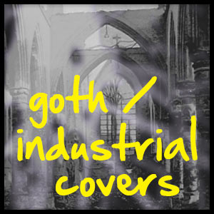 Playlist - Goth/Industrial Covers