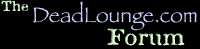 The Dead Lounge Forum The Dead Lounge Forum