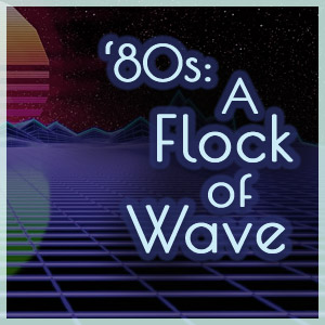 Playlist - 80s: A Flock of Wave